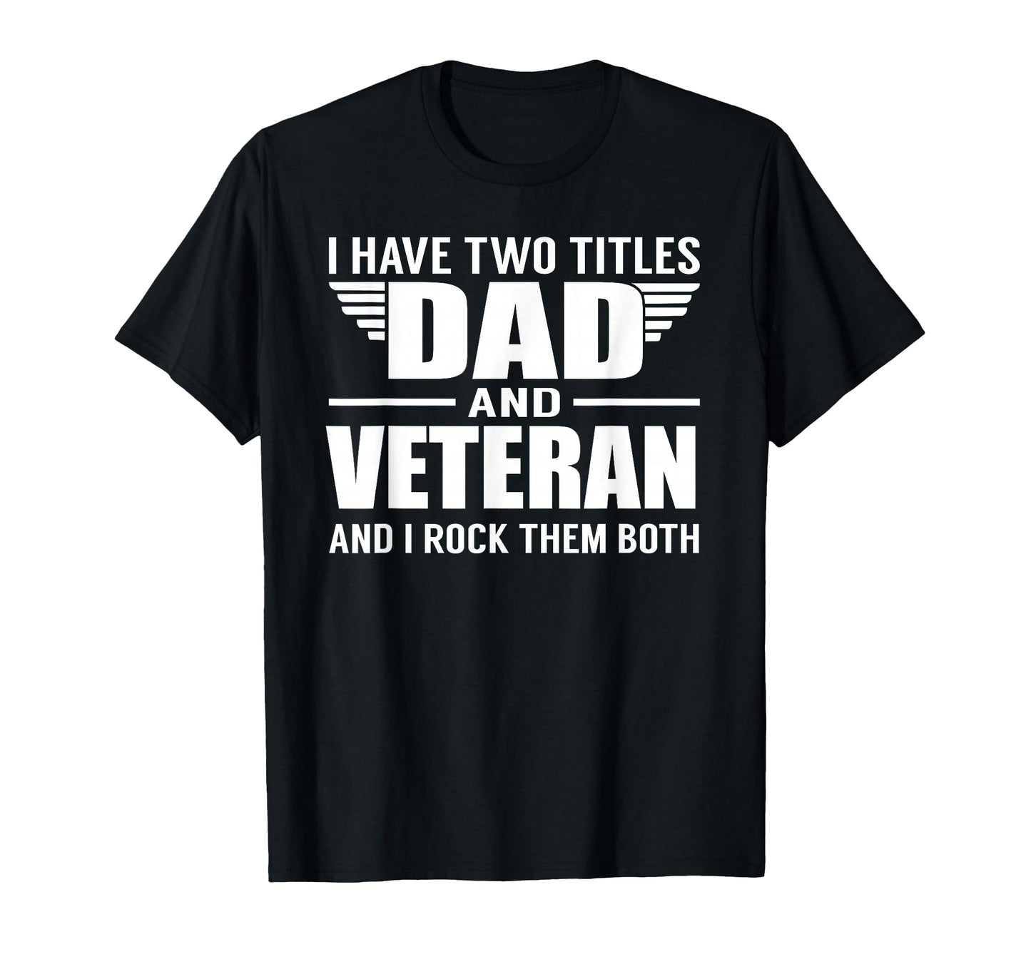I Have Two Titles Dad And Veteran T-Shirt - Minimalist Print Men Women - T-Shirt, Sweatshirt, Hoodie