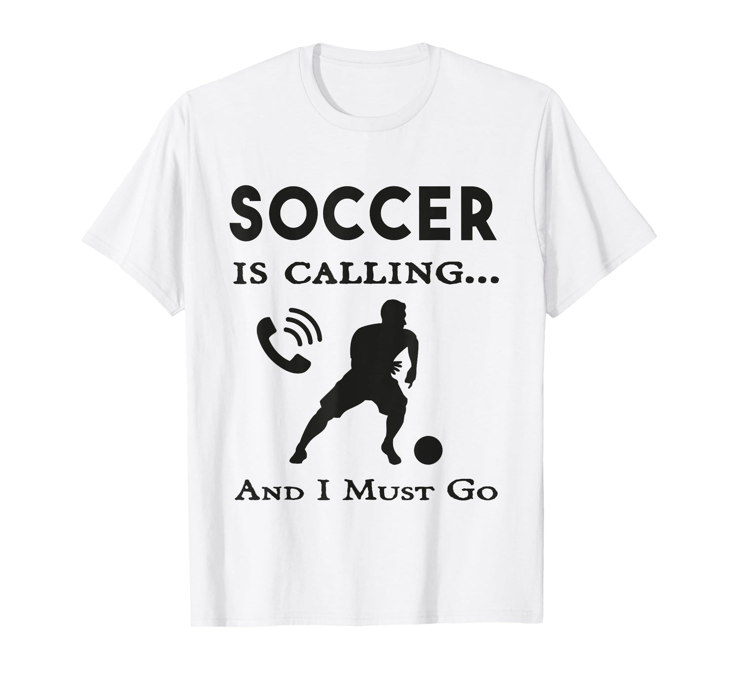 Soccer Is Calling And I Must Go Soccer T-Shirt - Streetwear Style Unisex - T-Shirt, Sweatshirt, Hoodie