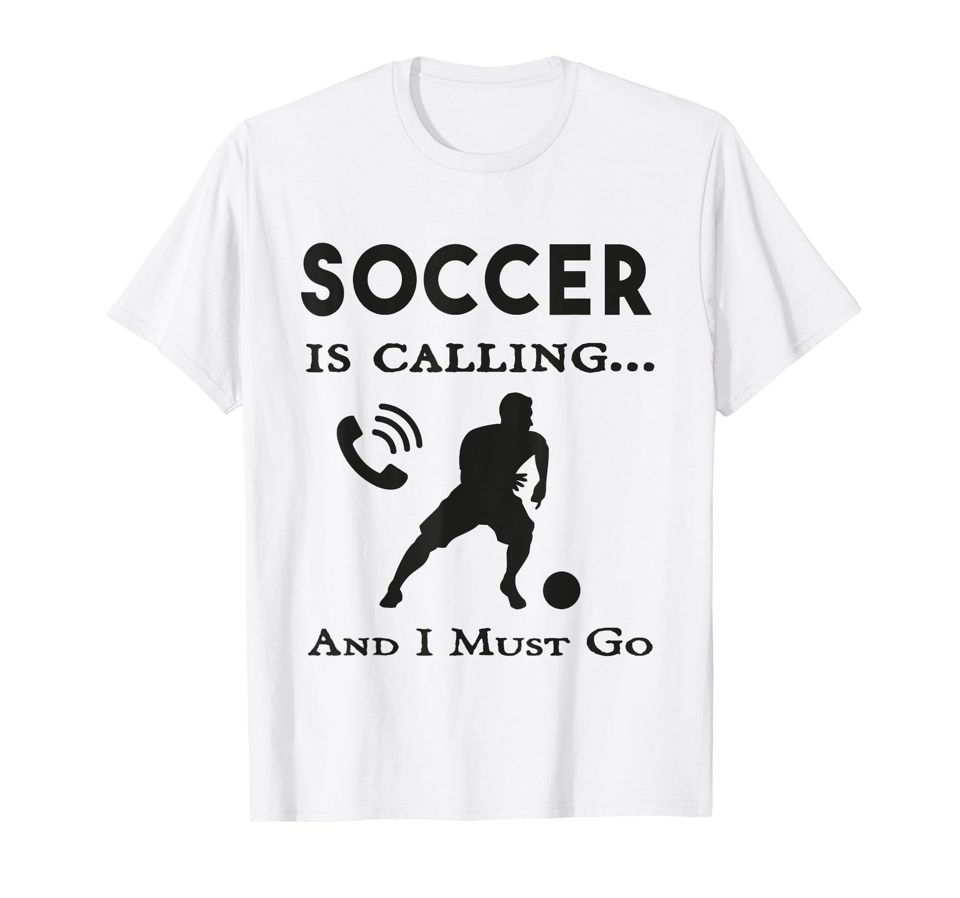 Soccer Is Calling And I Must Go Soccer T-Shirt - Streetwear Style Unisex - T-Shirt, Sweatshirt, Hoodie