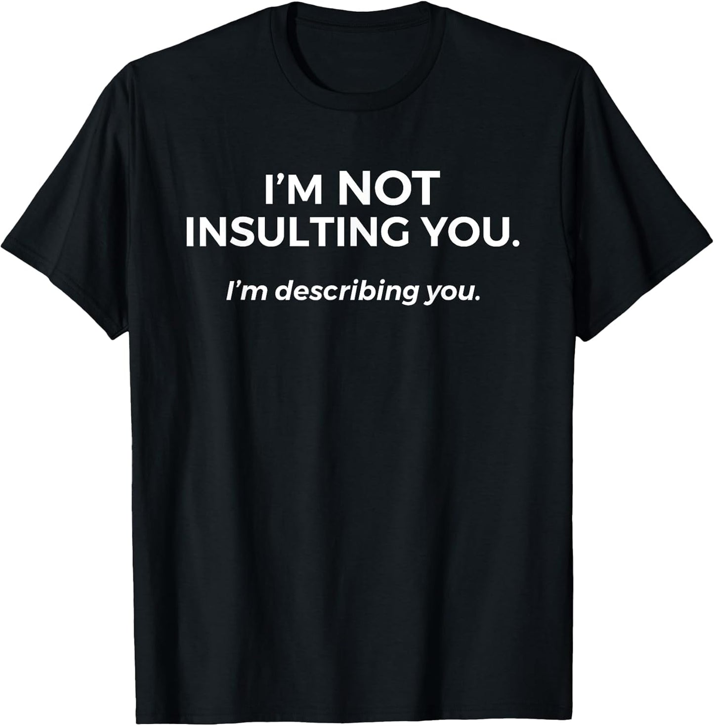 Sarcastic T shirts For Men Women Unisex T-shirt, Sweatshirt, Hoodie, Long Sleeve Tee - T-Shirt, Sweatshirt, Hoodie