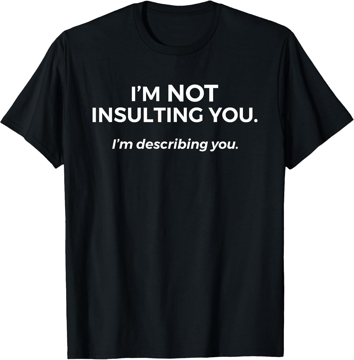 Sarcastic T shirts For Men Women Unisex T-shirt, Sweatshirt, Hoodie, Long Sleeve Tee - T-Shirt, Sweatshirt, Hoodie