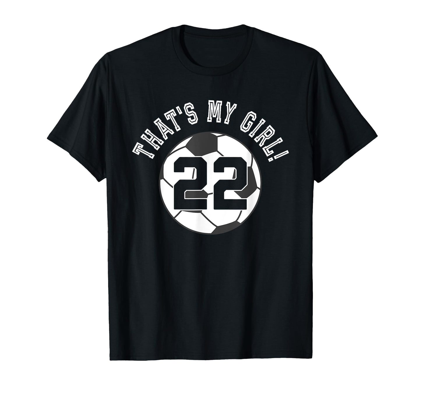 Thats My 22 Soccer Ball Player Coach Mom T-Shirt - Custom Art Print Unisex - T-Shirt, Sweatshirt, Hoodie