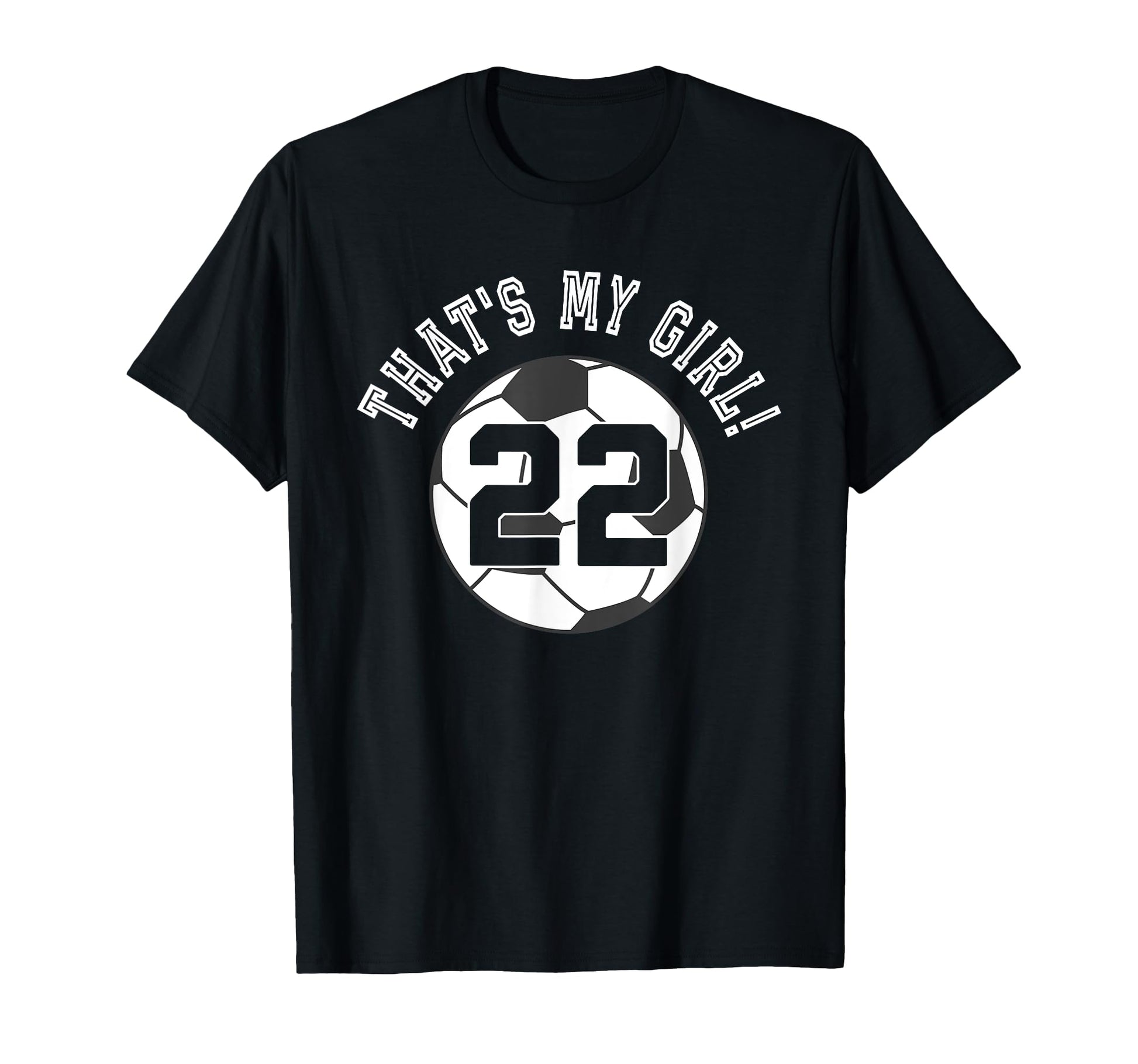 Thats My 22 Soccer Ball Player Coach Mom T-Shirt - Custom Art Print Unisex - T-Shirt, Sweatshirt, Hoodie