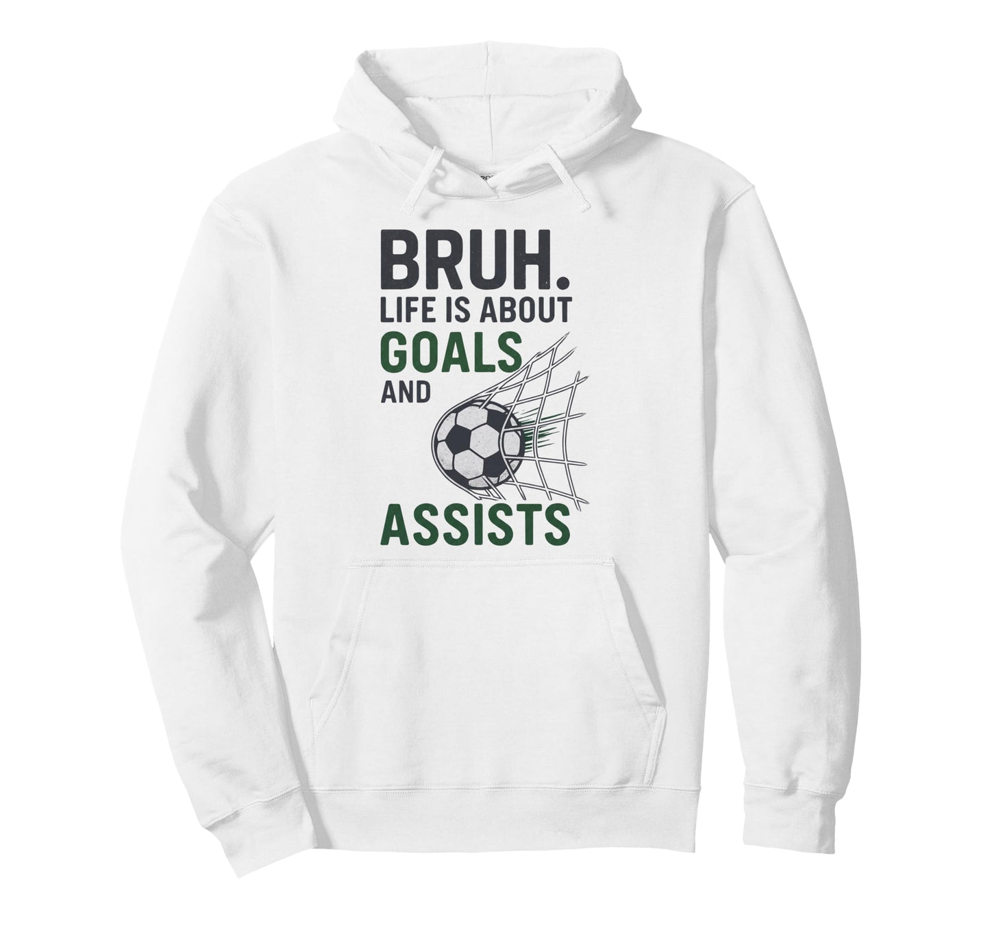 Bruh Life Is About Goals And Assists Hoodie - Casual Everyday Wear Unisex - T-Shirt, Sweatshirt, Hoodie
