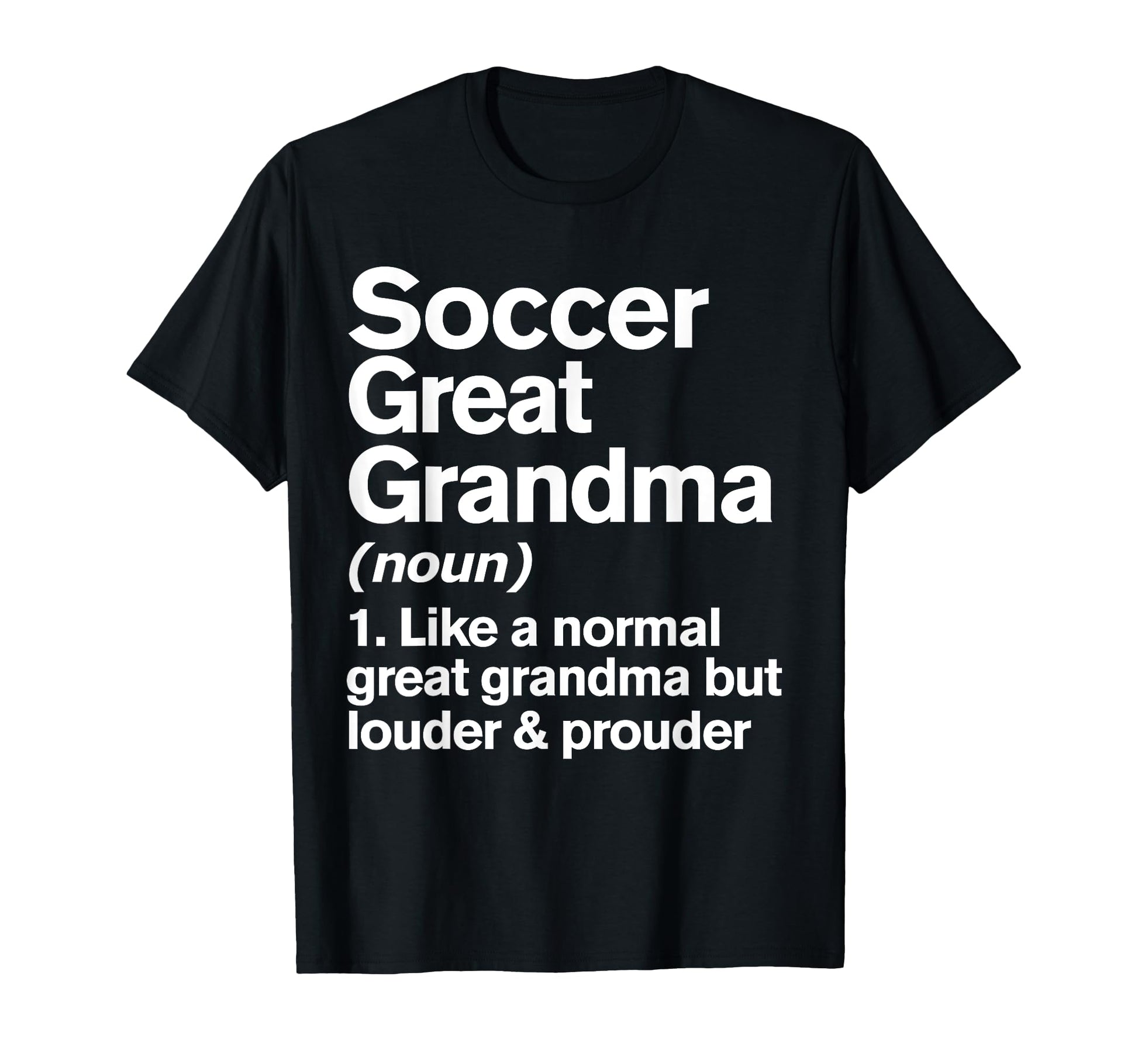 Soccer Great Grandma Louder And T-Shirt - Casual Everyday Wear Unisex - T-Shirt, Sweatshirt, Hoodie