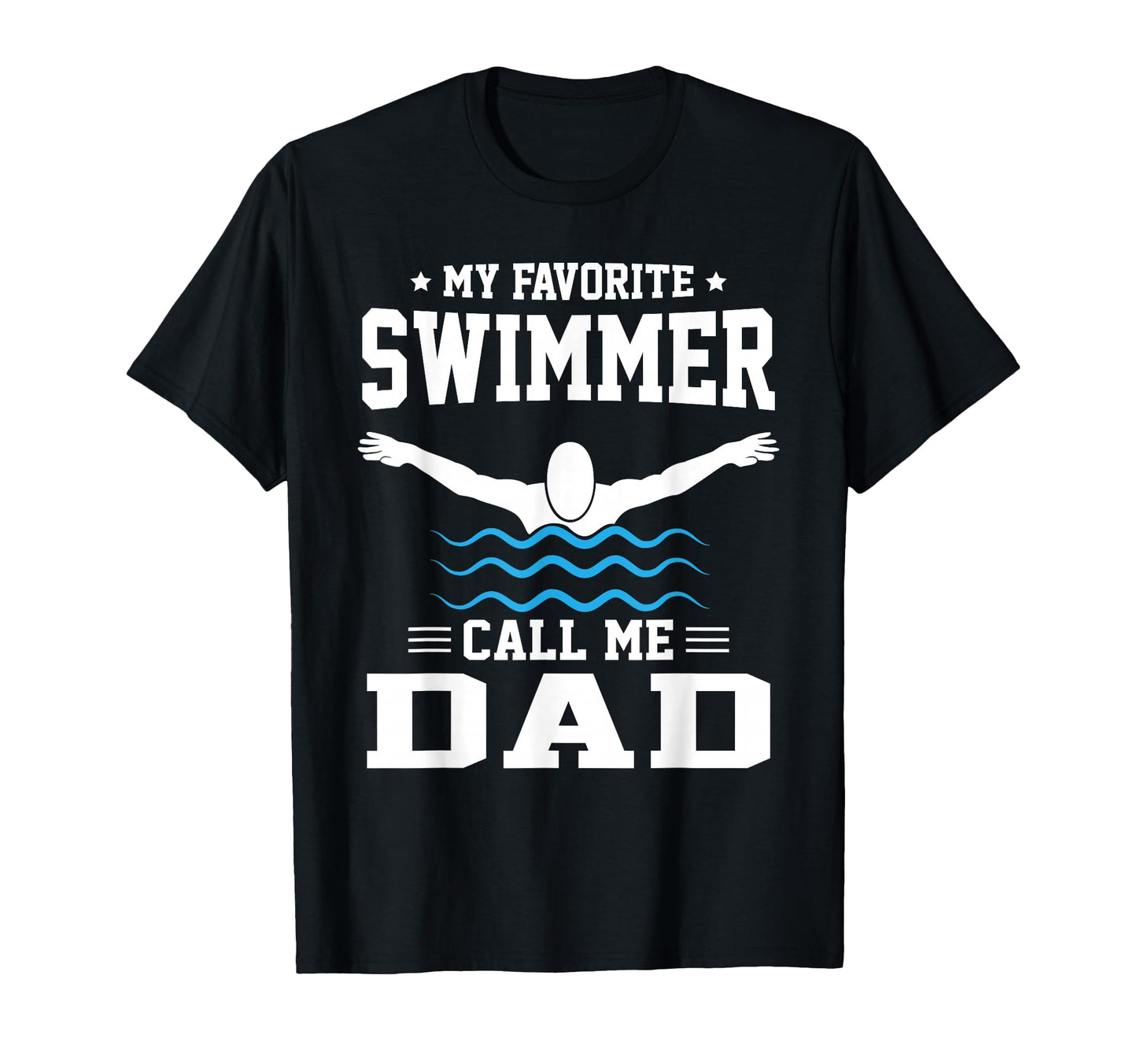 My Favorite Swimmer Calls Me Dad T-Shirt - Fun Novelty Design Unisex - T-Shirt, Sweatshirt, Hoodie
