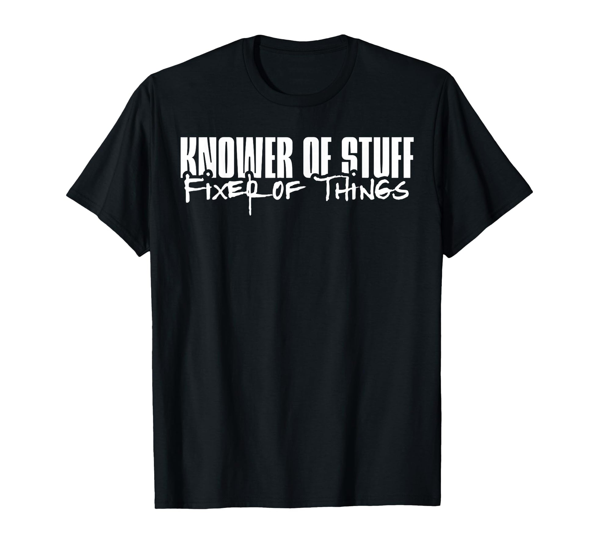 Knower Stuff Fixer Things Funny Dad T-Shirt - Novelty Apparel for Adults - T-Shirt, Sweatshirt, Hoodie