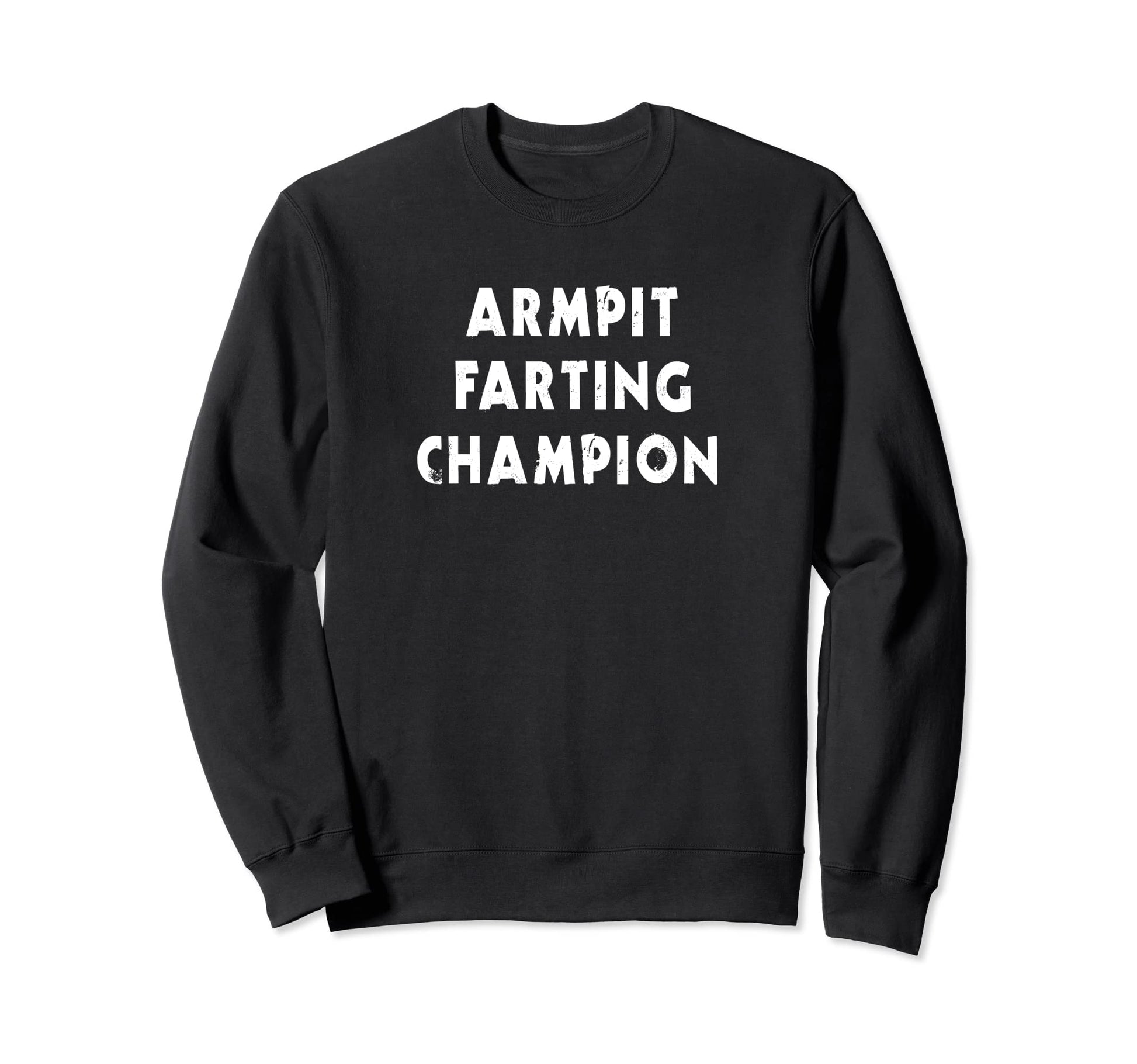 Armpit Farting Champ Funny Father Sweatshirt - Aesthetic Graphic Unisex - T-Shirt, Sweatshirt, Hoodie