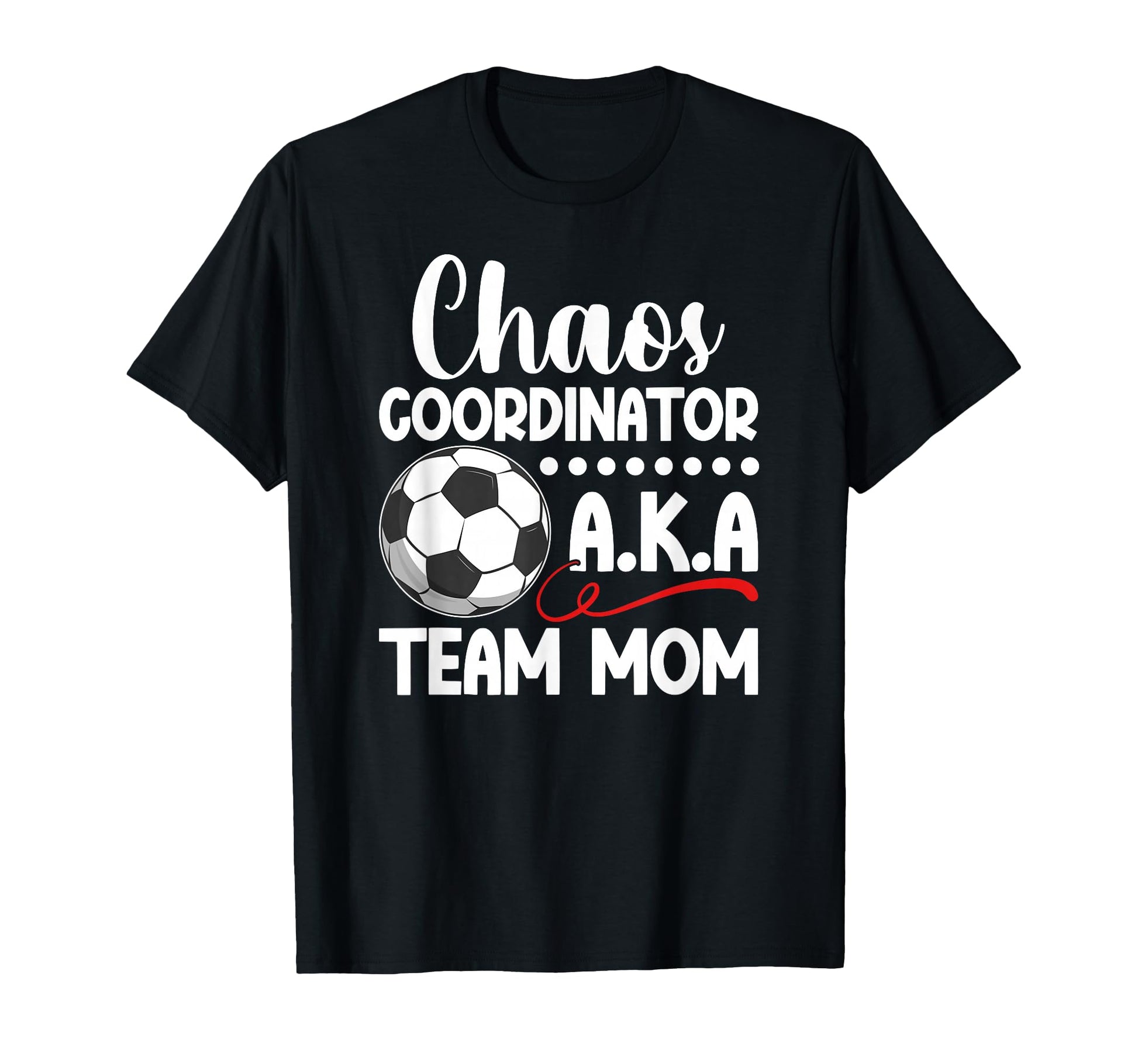 Chaos Coordinator Soccer Team Mom T-Shirt - Fun Novelty Design for Adults - T-Shirt, Sweatshirt, Hoodie