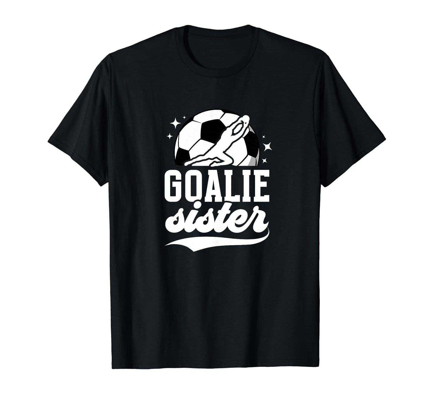 Soccer Goalie Sister Soccer T-Shirt - Fun Novelty Design for Adults - T-Shirt, Sweatshirt, Hoodie