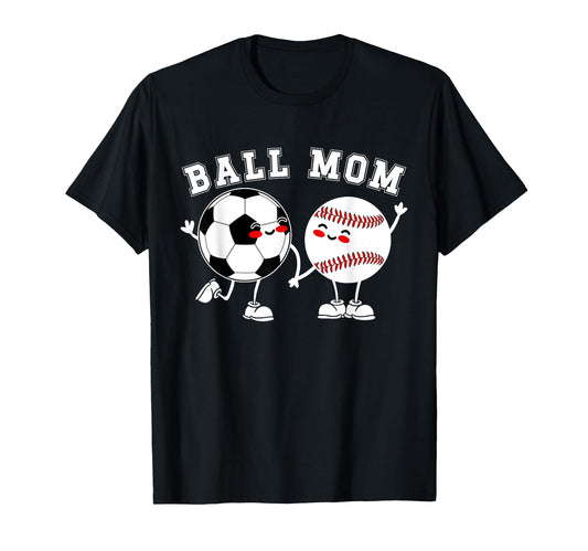 Ball Mom Soccer Baseball Mom Baseball T-Shirt - Novelty Apparel Unisex - T-Shirt, Sweatshirt, Hoodie