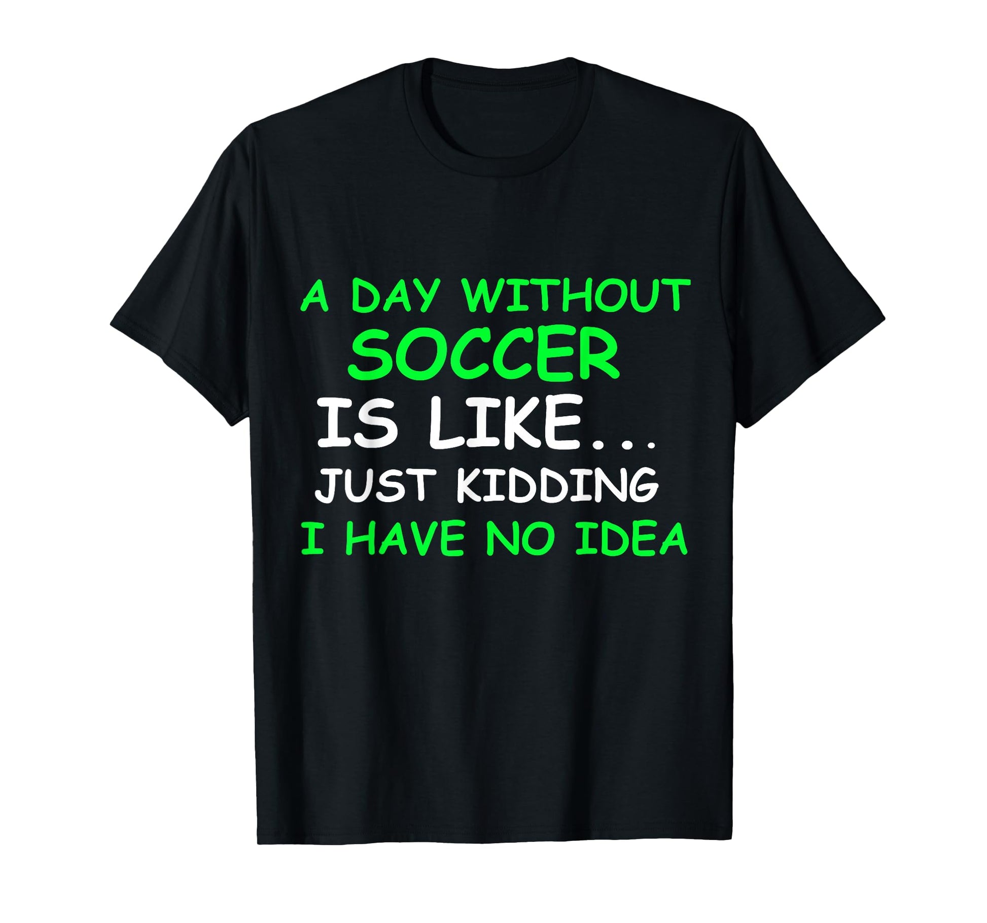 I Day Without Soccer Funny Soccer T-Shirt - Minimalist Print Men Women - T-Shirt, Sweatshirt, Hoodie