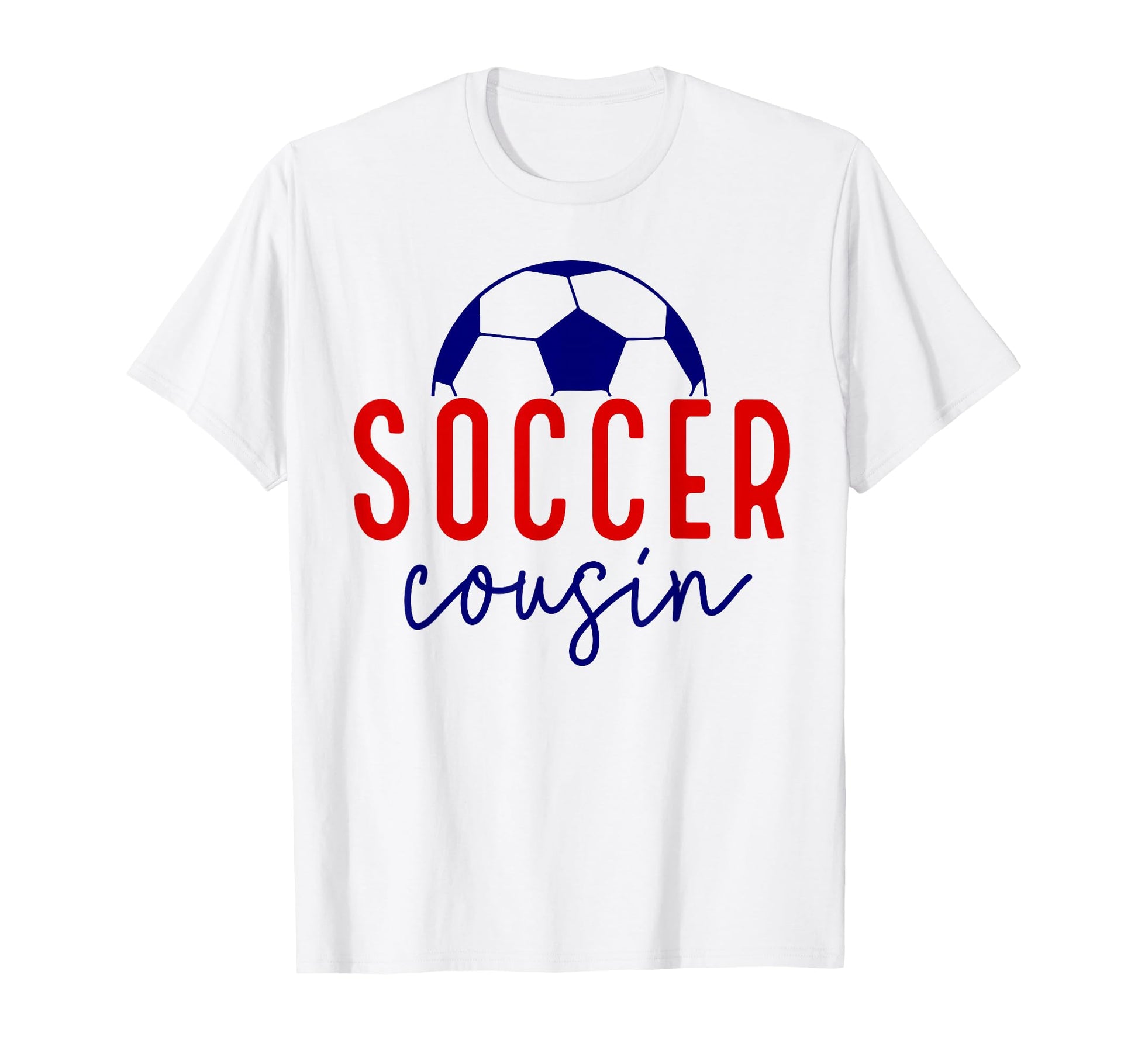 Soccer Cousin Soccer Ball Support Soccer T-Shirt - Graphic Print Men Women - T-Shirt, Sweatshirt, Hoodie