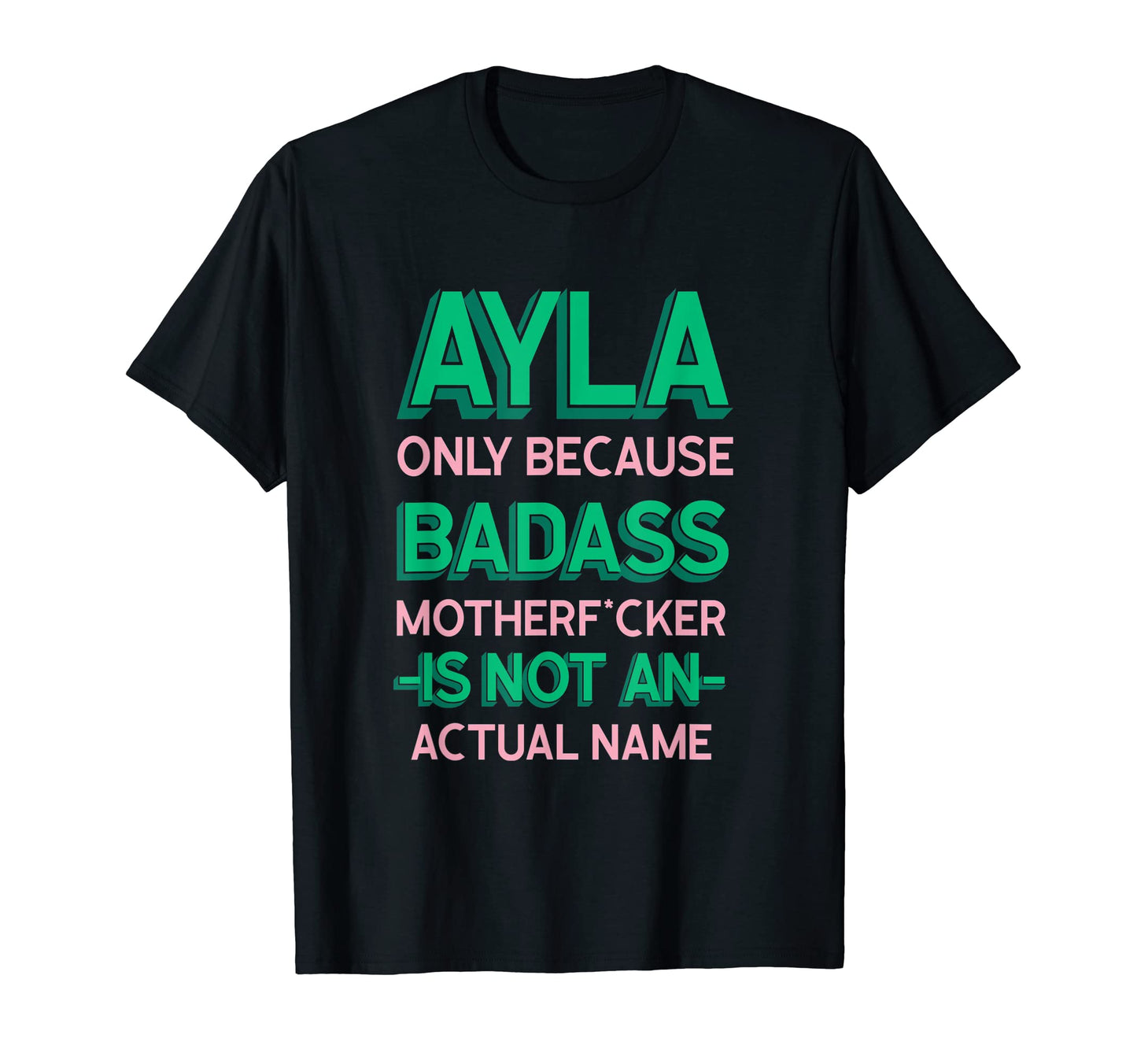 Badass Ayla Personalized Name Funny T-Shirt - Fun Novelty Design Unisex - T-Shirt, Sweatshirt, Hoodie