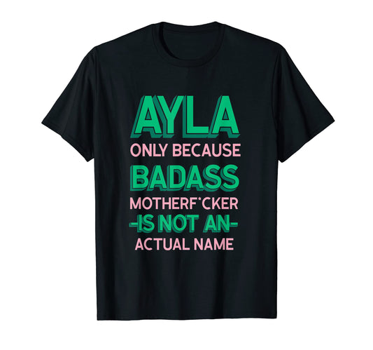 Badass Ayla Personalized Name Funny T-Shirt - Fun Novelty Design Unisex - T-Shirt, Sweatshirt, Hoodie