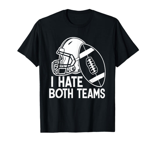 American Football Player I Hate Both T-Shirt - Fun Novelty Design Unisex - T-Shirt, Sweatshirt, Hoodie