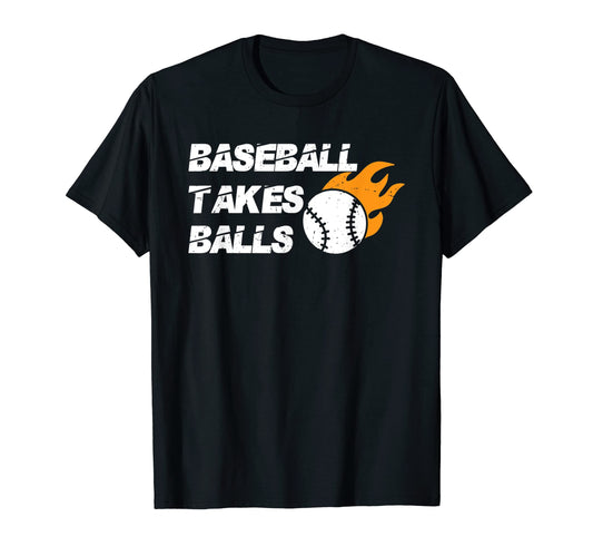 Baseball Takes Balls Baseball Player T-Shirt - Novelty Apparel Unisex - T-Shirt, Sweatshirt, Hoodie