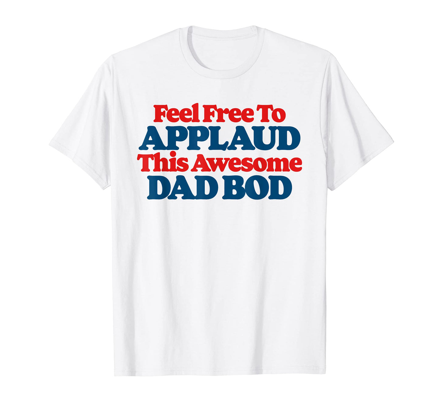 Feel Free To Applaud This Awesome Dad T-Shirt - Custom Art Print Men Women - T-Shirt, Sweatshirt, Hoodie