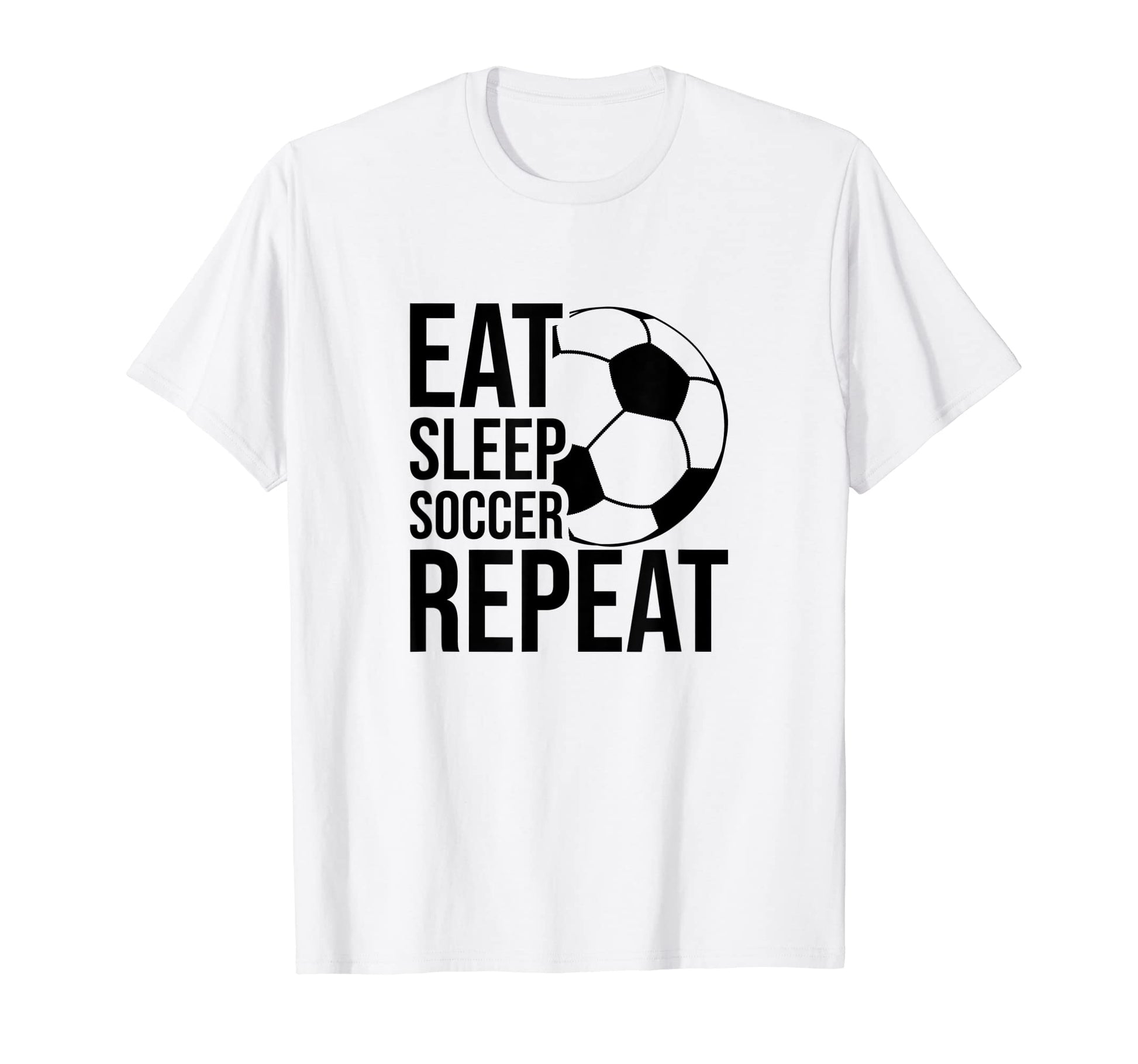 Eat Sleep Soccer Repeat Funny Soccer T-Shirt - Custom Art Print Unisex - T-Shirt, Sweatshirt, Hoodie