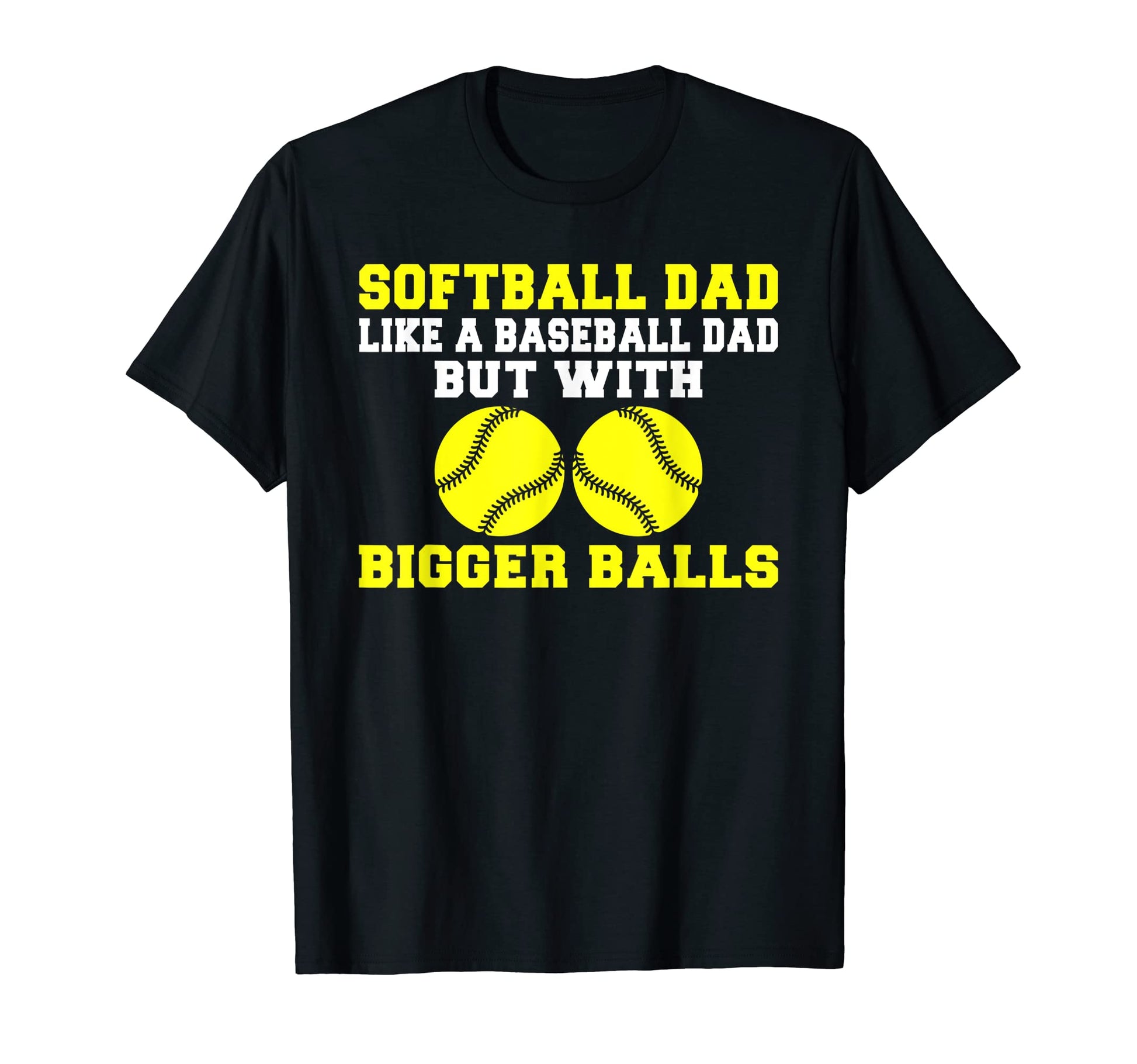 Softball Dad Like Baseball Dad But T-Shirt - Fun Novelty Design for Adults - T-Shirt, Sweatshirt, Hoodie