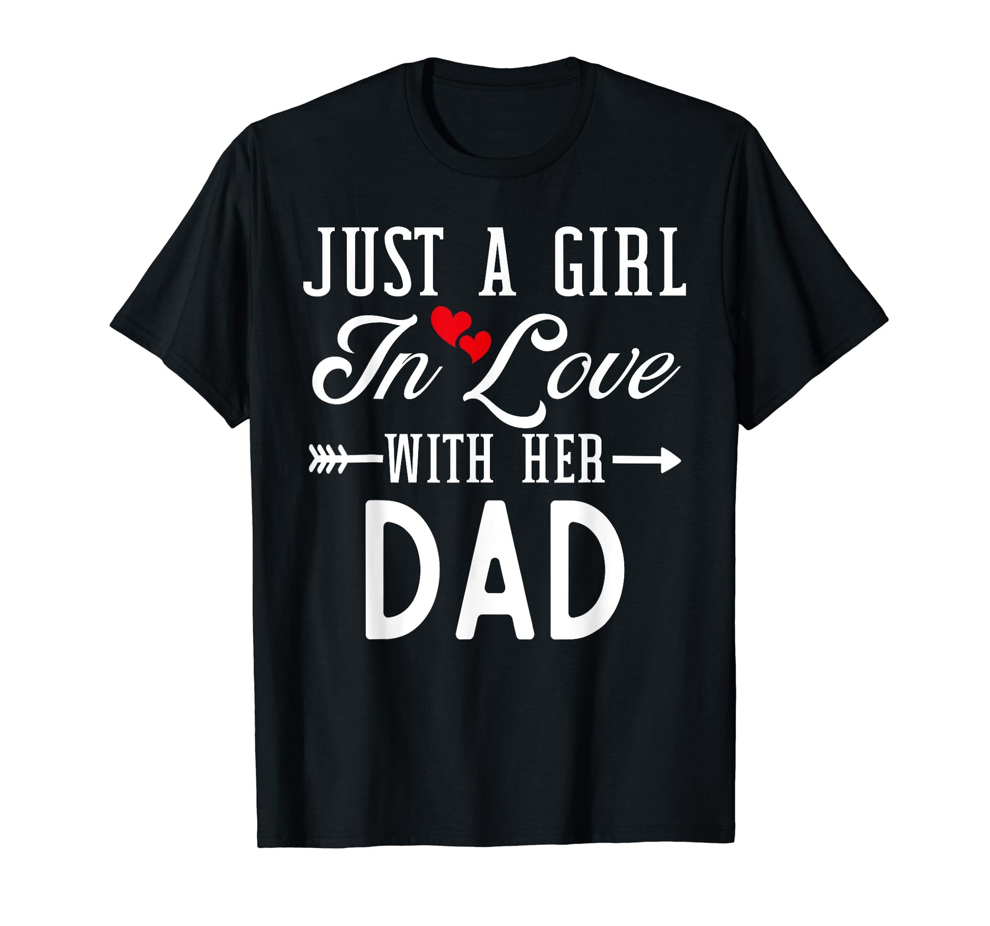 Just Love Her Dad Funny Fathers Day Heart T-Shirt - Novelty Apparel Unisex - T-Shirt, Sweatshirt, Hoodie