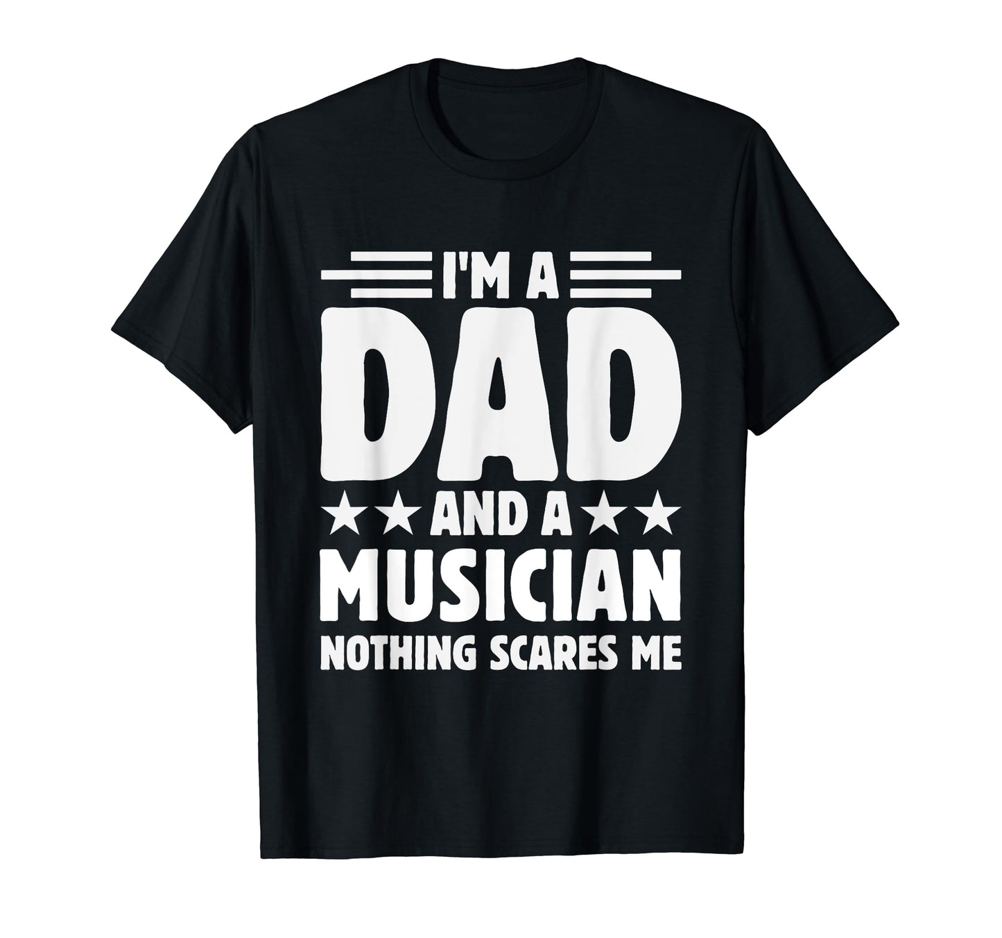 Im Dad And Musician Nothing Scares Me T-Shirt - Graphic Print Men Women - T-Shirt, Sweatshirt, Hoodie