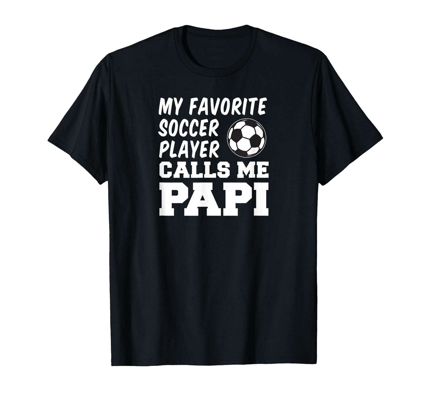 My Favorite Soccer Player Calls Me Papi T-Shirt - Unique Graphic Unisex - T-Shirt, Sweatshirt, Hoodie