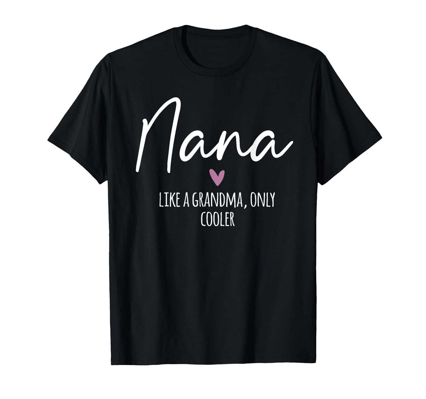 Nana Like Grandma Only Cooler Heart T-Shirt - Aesthetic Graphic Men Women - T-Shirt, Sweatshirt, Hoodie