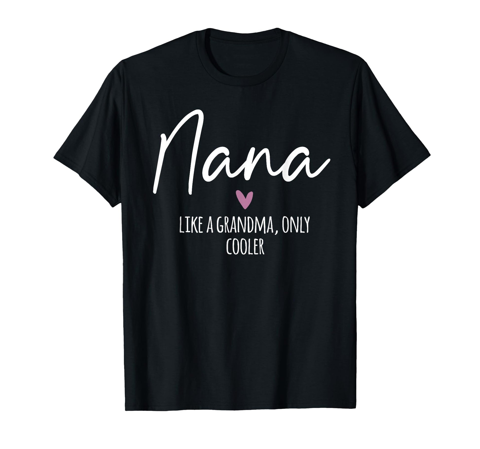 Nana Like Grandma Only Cooler Heart T-Shirt - Aesthetic Graphic Men Women - T-Shirt, Sweatshirt, Hoodie