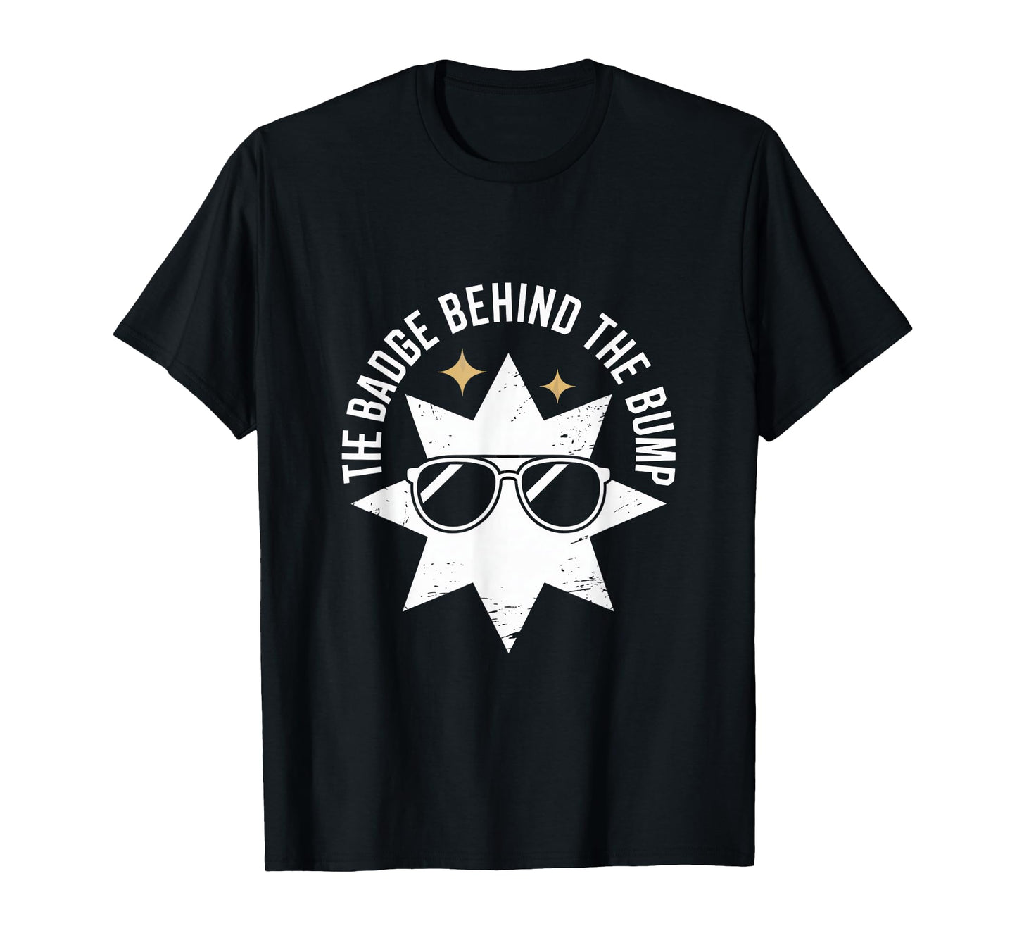 Badge Behind Bump Police Dad To Be T-Shirt - Novelty Apparel Men Women - T-Shirt, Sweatshirt, Hoodie