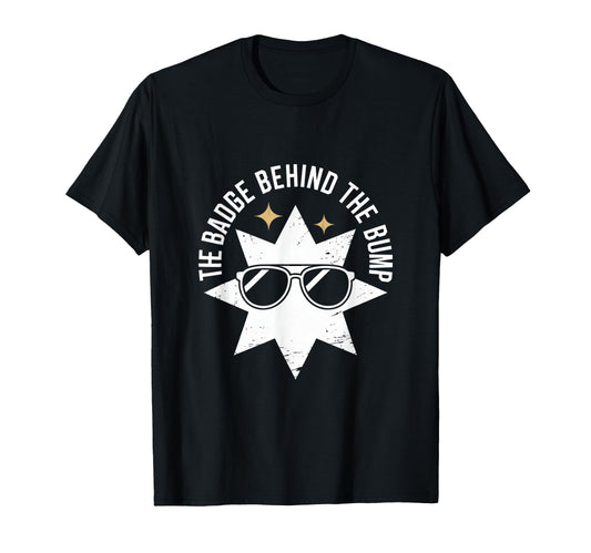 Badge Behind Bump Police Dad To Be T-Shirt - Novelty Apparel Men Women - T-Shirt, Sweatshirt, Hoodie