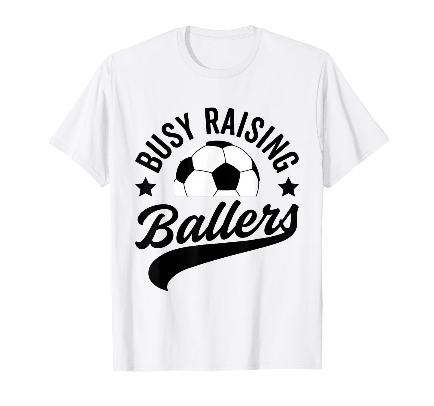 Busy Raising Ballers Soccer Cheer Mom T-Shirt - Streetwear Style Unisex - T-Shirt, Sweatshirt, Hoodie