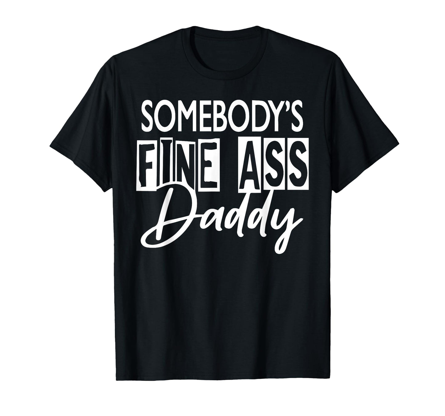 Somebody S Fine Ass Daddy T-Shirt - Trendy Graphic Men Women - T-Shirt, Sweatshirt, Hoodie