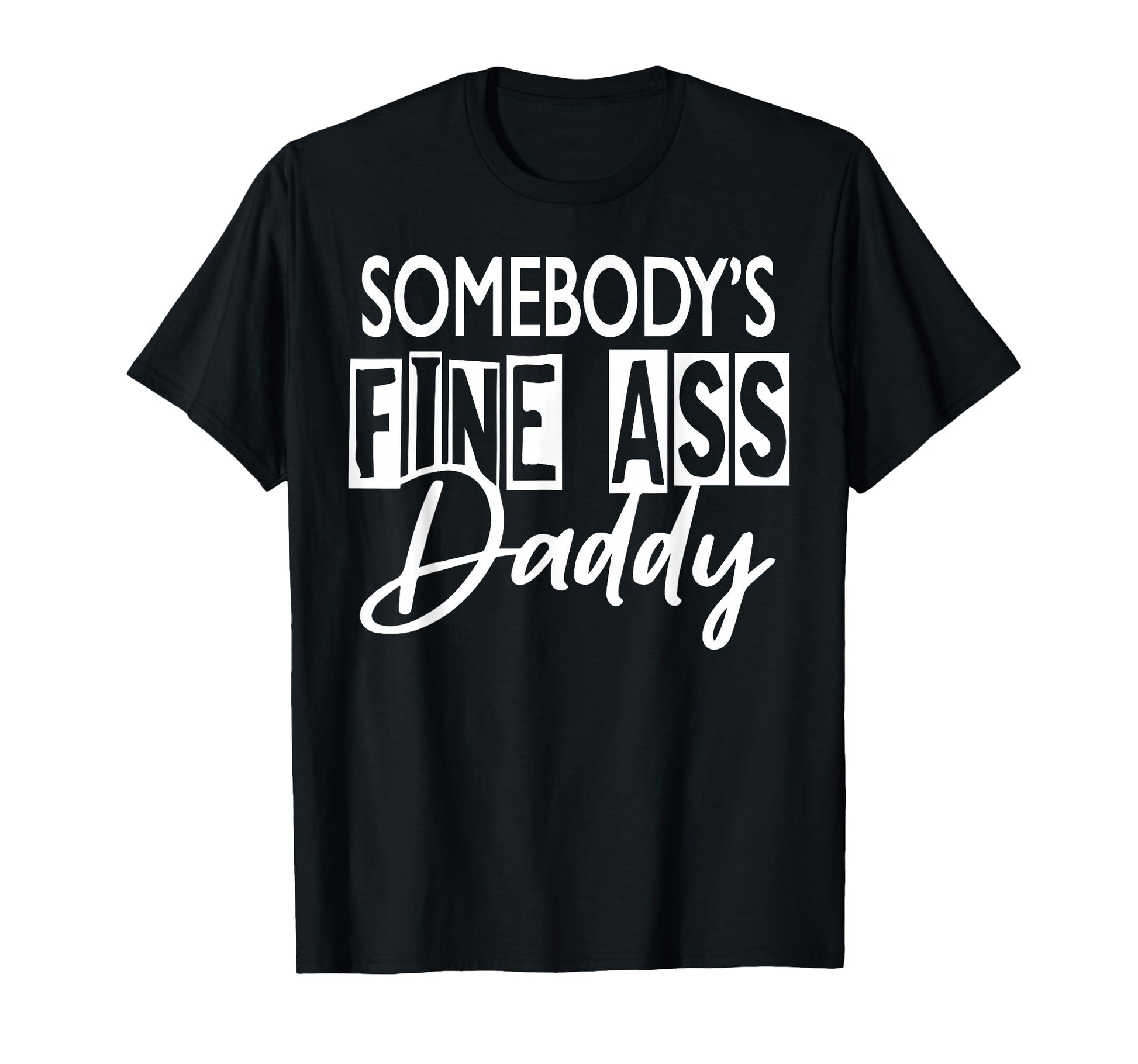 Somebody S Fine Ass Daddy T-Shirt - Trendy Graphic Men Women - T-Shirt, Sweatshirt, Hoodie