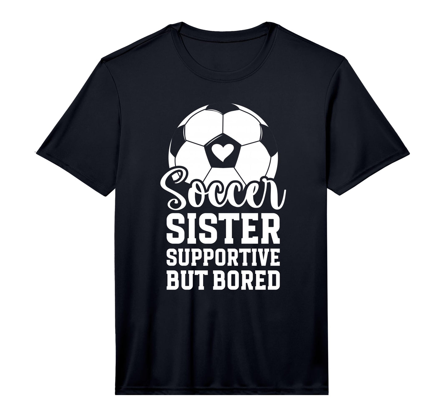 Soccer Sister Supportive But Bored T-Shirt - Trendy Graphic for Adults - T-Shirt, Sweatshirt, Hoodie