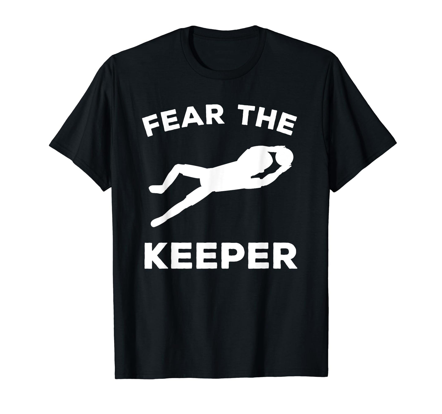Fear Keeper Soccer Goalie T-Shirt - Graphic Print for Adults - T-Shirt, Sweatshirt, Hoodie