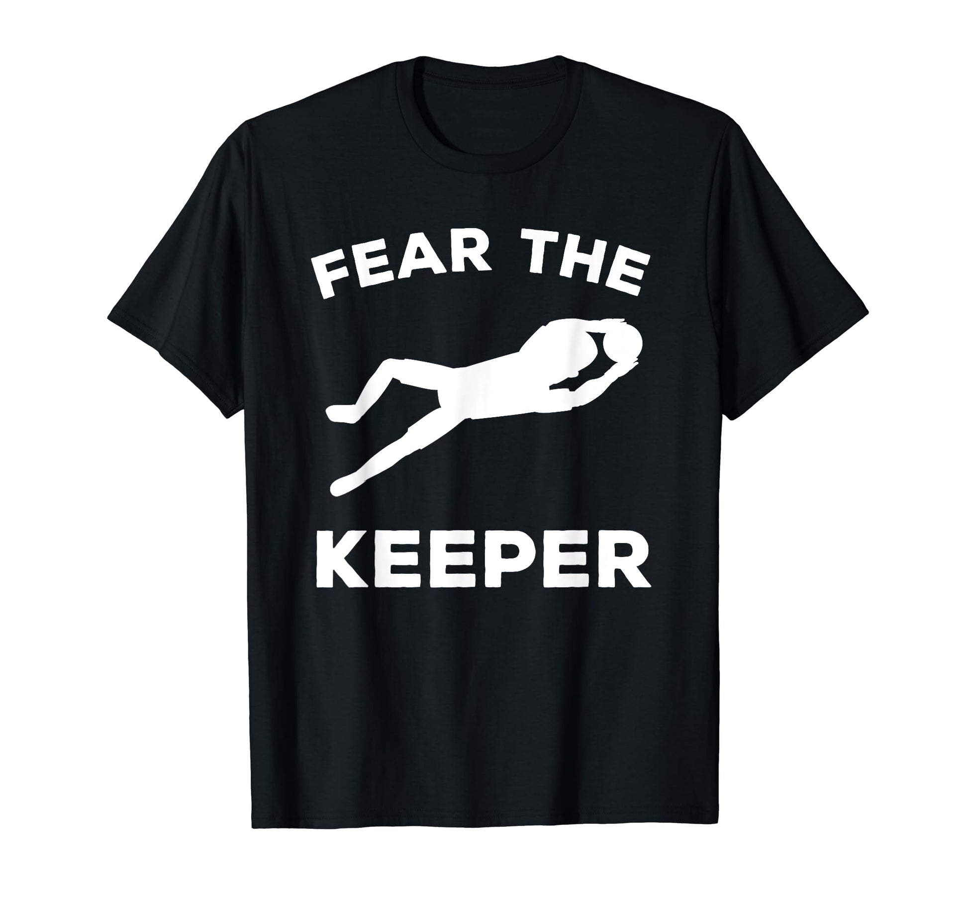 Fear Keeper Soccer Goalie T-Shirt - Graphic Print for Adults - T-Shirt, Sweatshirt, Hoodie