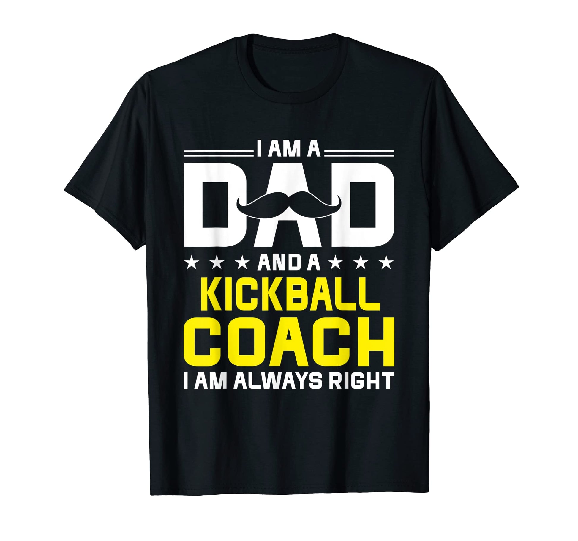 Dad Kickball Coach Always Right Funny T-Shirt - Streetwear Style Men Women - T-Shirt, Sweatshirt, Hoodie
