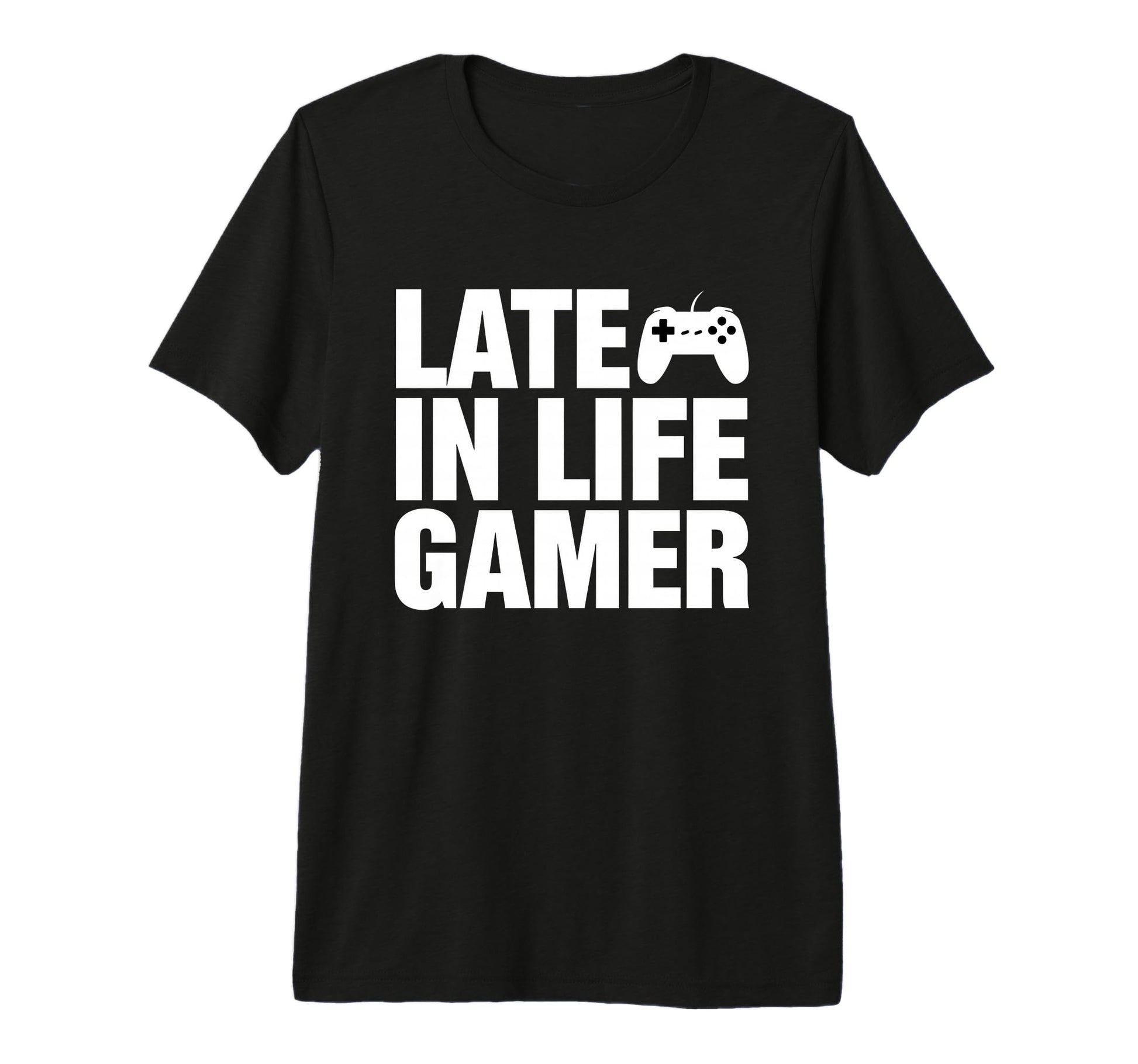 Late Life Gamer Older Senior New T-Shirt - Casual Everyday Wear Men Women - T-Shirt, Sweatshirt, Hoodie