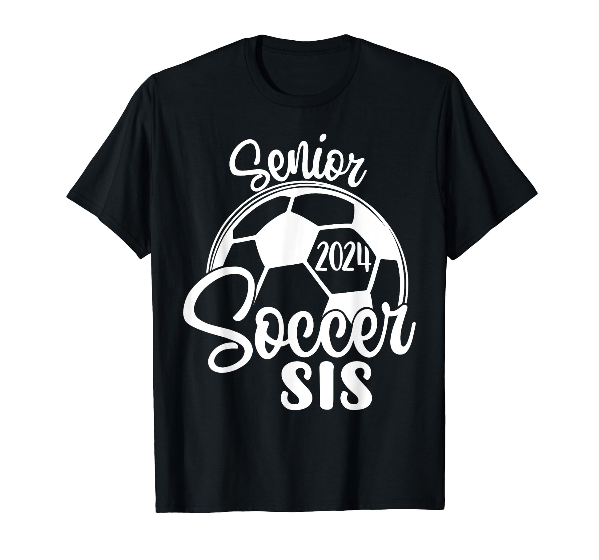 Senior Soccer Sis 2024 Class 2024 T-Shirt - Casual Everyday Wear Men Women - T-Shirt, Sweatshirt, Hoodie