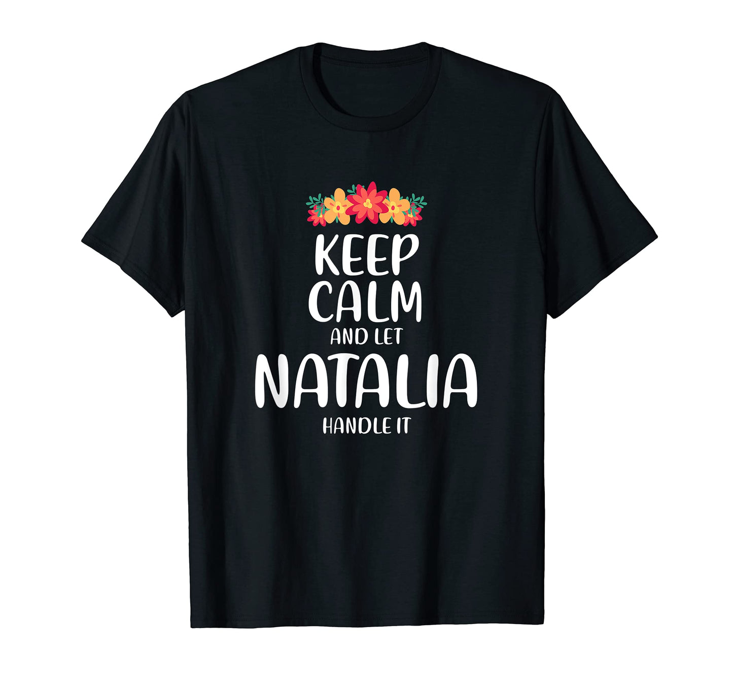 Natalia Keep Calm Personalized Name Memes T-Shirt - Novelty Apparel Unisex - T-Shirt, Sweatshirt, Hoodie