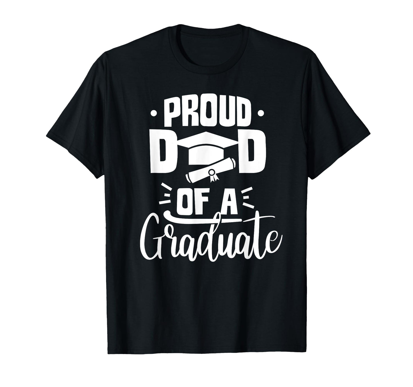 Proud Dad Graduate Team Graduation Sayings T-Shirt - Graphic Print Unisex - T-Shirt, Sweatshirt, Hoodie