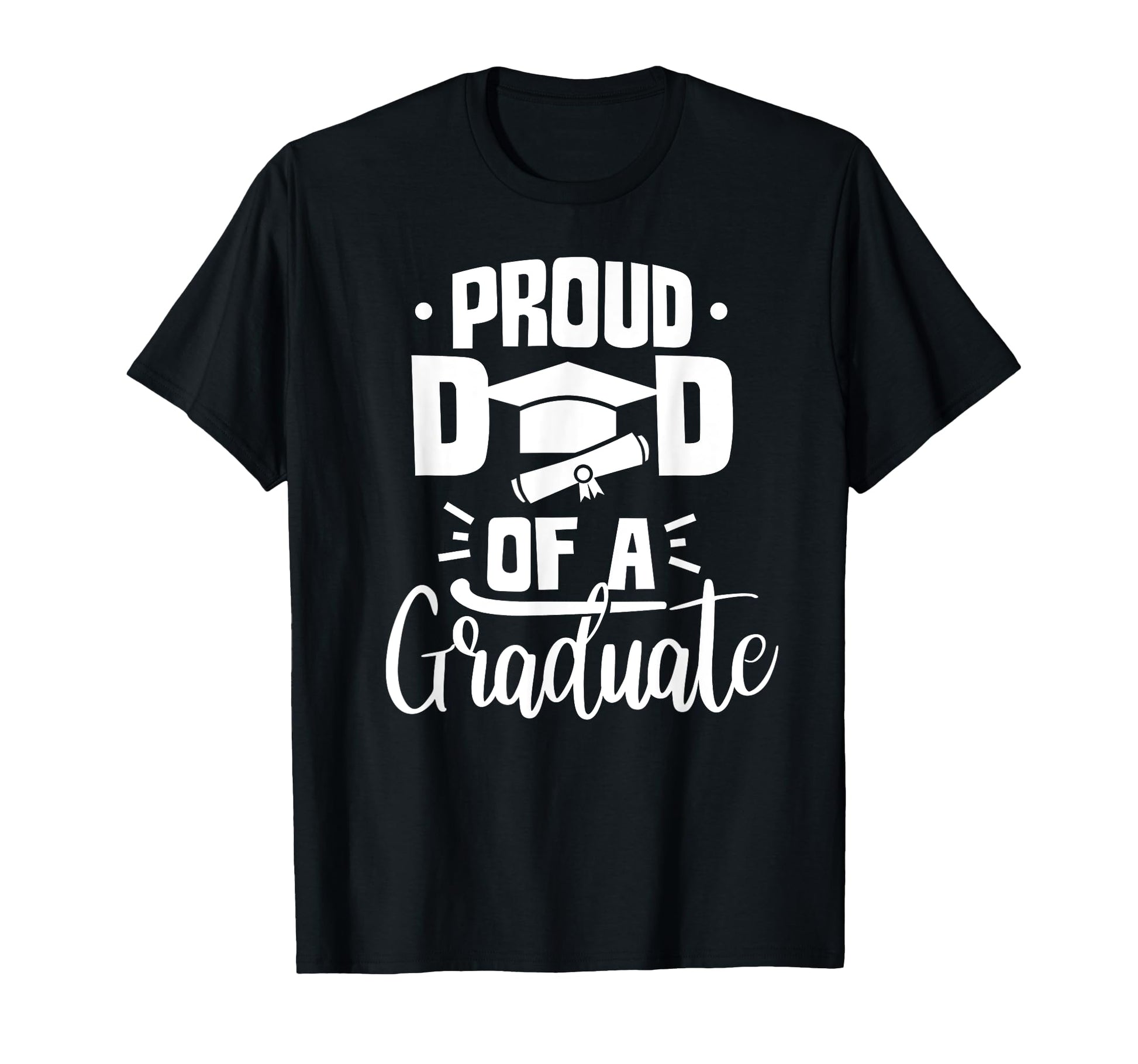 Proud Dad Graduate Team Graduation Sayings T-Shirt - Graphic Print Unisex - T-Shirt, Sweatshirt, Hoodie
