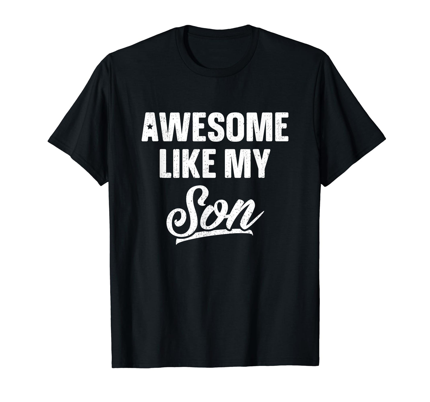 Awesome Like My Son Dad Joke Gift T-Shirt - Casual Everyday Wear Men Women - T-Shirt, Sweatshirt, Hoodie