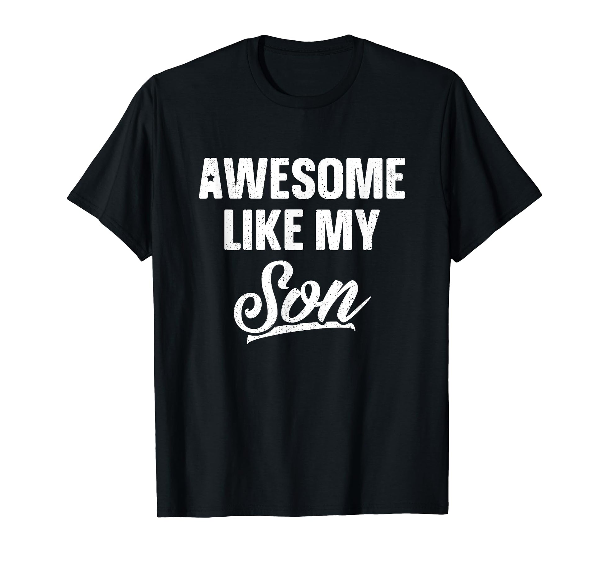 Awesome Like My Son Dad Joke Gift T-Shirt - Casual Everyday Wear Men Women - T-Shirt, Sweatshirt, Hoodie