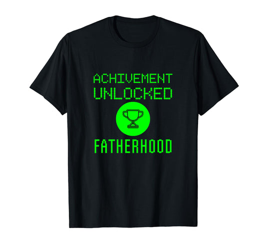 Achievement Unlocked Fatherhood First T-Shirt - Novelty Apparel Unisex - T-Shirt, Sweatshirt, Hoodie