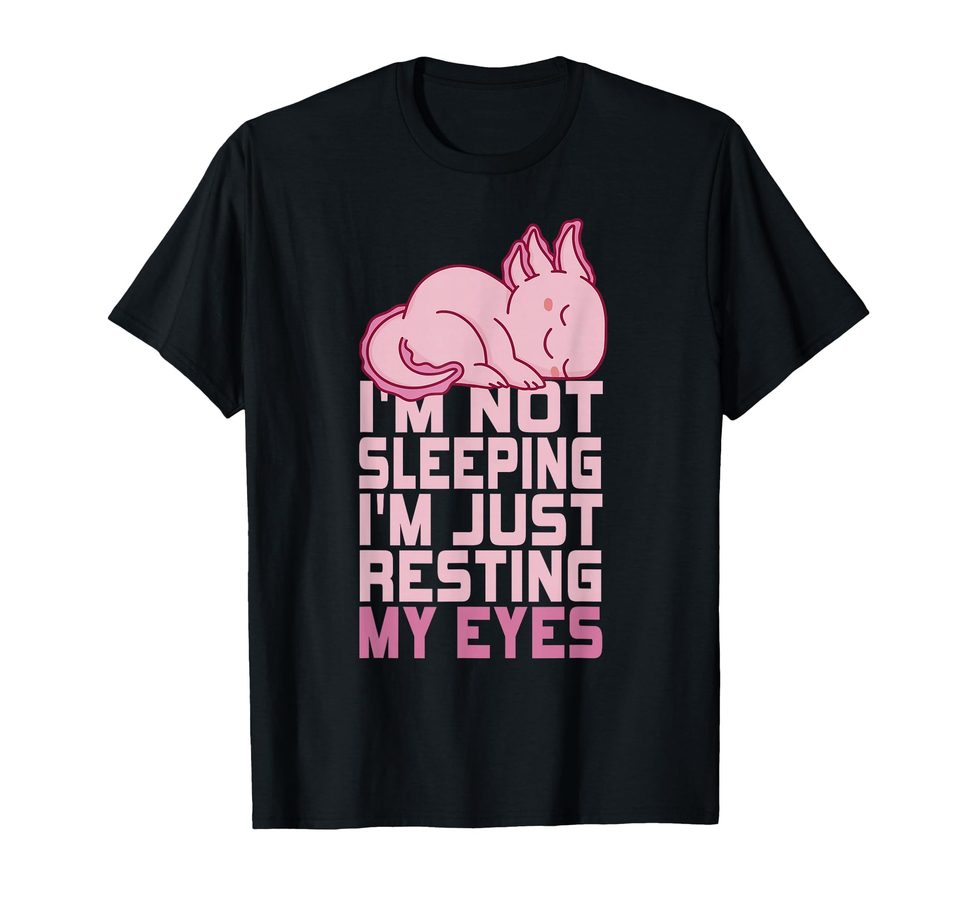 Im Not Sleeping Im Just Resting My Eyes T-Shirt - Minimalist Print Unisex - T-Shirt, Sweatshirt, Hoodie
