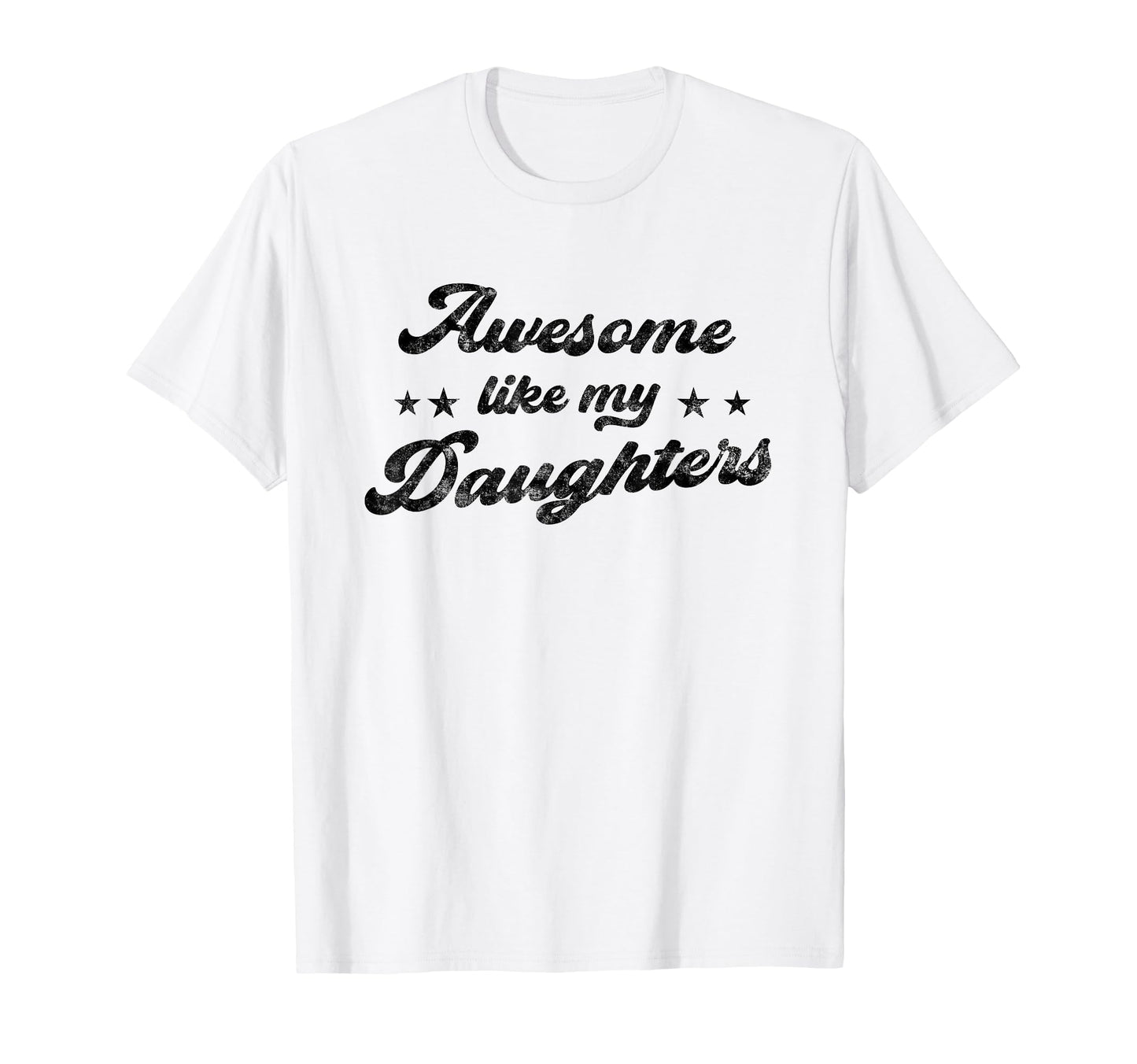 Awesome Like My Daughters Funny Fathers Day T-Shirt - Graphic Print Unisex - T-Shirt, Sweatshirt, Hoodie