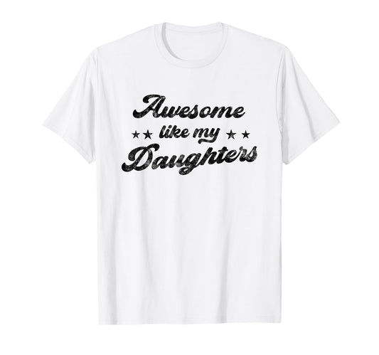 Awesome Like My Daughters Funny Fathers Day T-Shirt - Graphic Print Unisex - T-Shirt, Sweatshirt, Hoodie