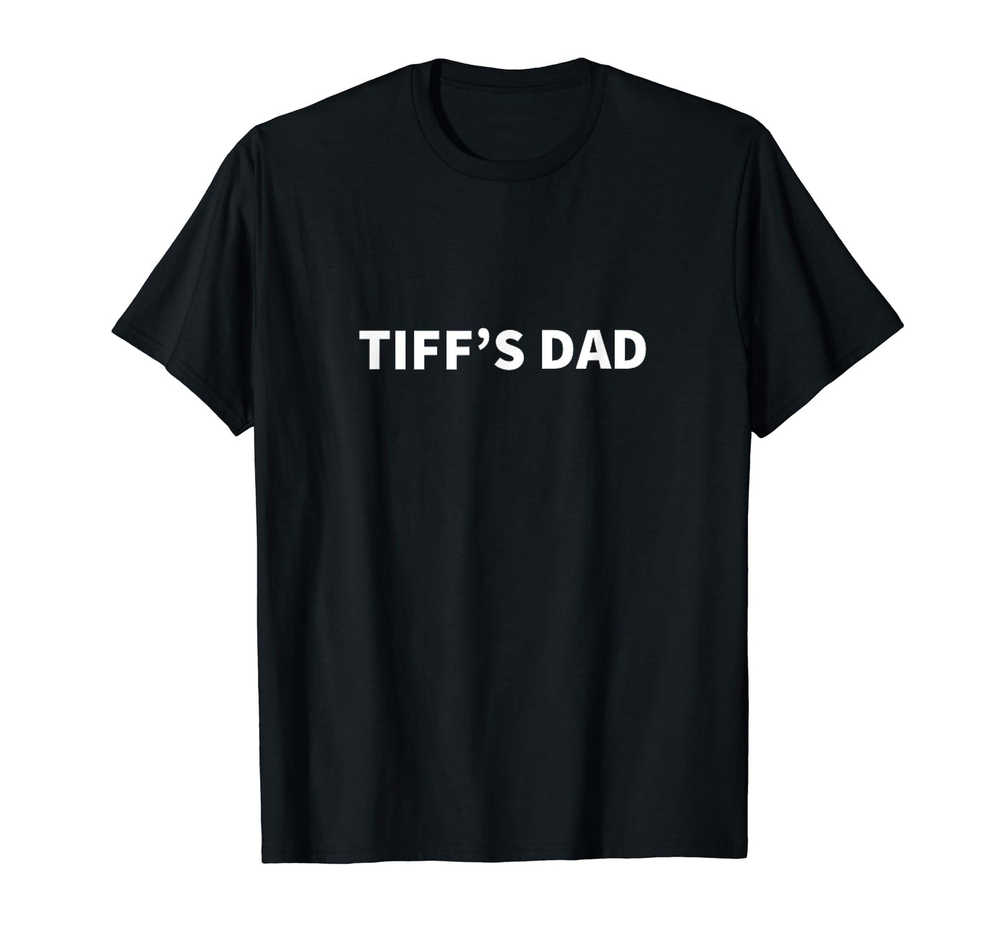 Tiffs Dad Fathers Day Personalized T-Shirt - Novelty Apparel for Adults - T-Shirt, Sweatshirt, Hoodie